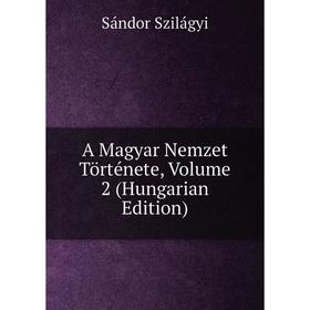 

Книга A Magyar Nemzet Története, Volume 2 (Hungarian Edition)