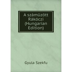 

Книга A számüzött Rákóczi (Hungarian Edition)