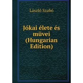 

Книга Jókai élete és müvei (Hungarian Edition)