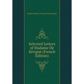 

Книга Selected Letters of Madame De Sévigné (French Edition)