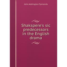 

Книга Shakspere's sic predecessors in the English drama