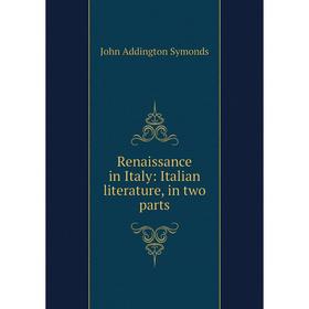 

Книга Renaissance in Italy: Italian literature, in two parts