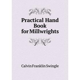 

Книга Practical Hand Book for Millwrights