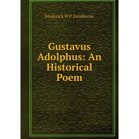 

Книга Gustavus Adolphus: An Historical Poem