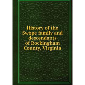 

Книга History of the Swope family and descendants of Rockingham County, Virginia