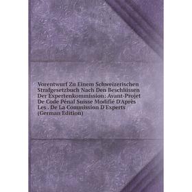 

Книга Vorentwurf Zu Einem Schweizerischen Strafgesetzbuch Nach Den Beschlüssen Der Expertenkommission: Avant-Projet De Code Pénal Suisse Modifié D'Apr