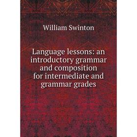 

Книга Language lessons: an introductory grammar and composition for intermediate and grammar grades