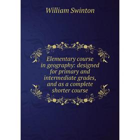 

Книга Elementary course in geography: designed for primary and intermediate grades, and as a complete shorter course