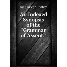 

Книга An Indexed Synopsis of the Grammar of Assent.