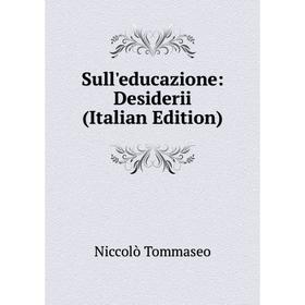 

Книга Sull'educazione: Desiderii (Italian Edition)