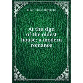 

Книга At the sign of the oldest house; a modern romance