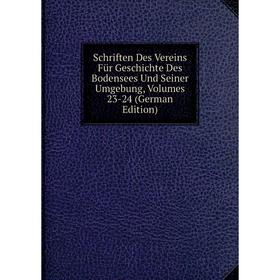 

Книга Schriften Des Vereins Für Geschichte Des Bodensees Und Seiner Umgebung, Volumes 23-24 (German Edition)