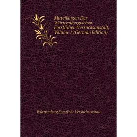 

Книга Mitteilungen Der Württembergischen Forstlichen Versuchsanstalt, Volume 1
