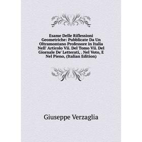 

Книга Esame Delle Riflessioni Geometriche: Pubblicate Da Un Oltramontano Professore in Italia Nell' Articolo Vii. Del Tomo Vii. Del Giornale De' Lette