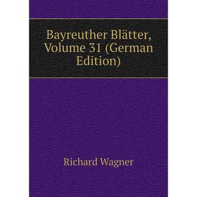 

Книга Bayreuther Blätter, Volume 31 (German Edition)