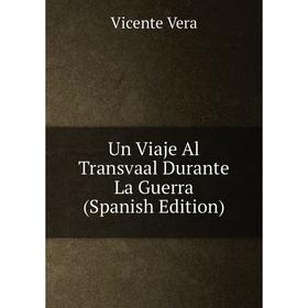 

Книга Un Viaje Al Transvaal Durante La Guerra (Spanish Edition)