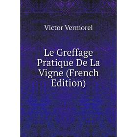 

Книга Le Greffage Pratique De La Vigne