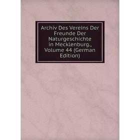 

Книга Archiv Des Vereins Der Freunde Der Naturgeschichte in Mecklenburg., Volume 44 (German Edition)