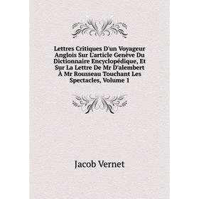 

Книга Lettres Critiques D'un Voyageur Anglois Sur L'article Genève Du Dictionnaire Encyclopédique, Et Sur La Lettre De Mr D'alembert À Mr Rousseau Tou