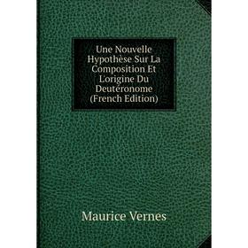 

Книга Une Nouvelle Hypothèse Sur La Composition Et L'origine Du Deutéronome (French Edition)