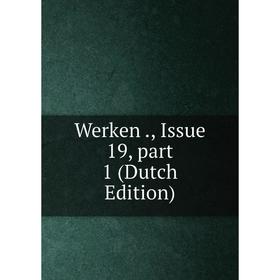 

Книга Werken., Issue 19, part 1 (Dutch Edition)
