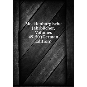 

Книга Mecklenburgische Jahrbücher, Volumes 49-50