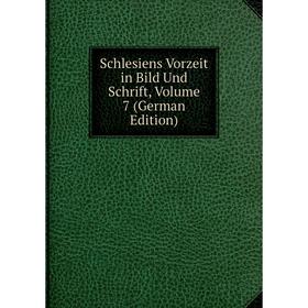 

Книга Schlesiens Vorzeit in Bild Und Schrift, Volume 7 (German Edition)