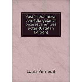 

Книга Vosté será meva: comèdia galant i picaresca en tres actes (Catalan Edition)