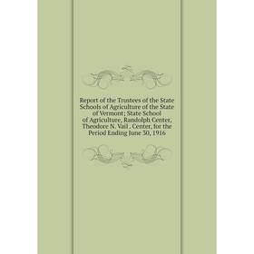 

Книга Report of the Trustees of the State Schools of Agriculture of the State of Vermont; State School of Agriculture, Randolph Center, Theodore N. Va