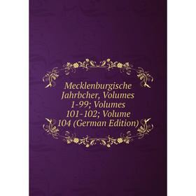 

Книга Mecklenburgische Jahrbcher, Volumes 1-99; Volumes 101-102; Volume 104