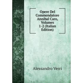

Книга Opere Del Commendatore Annibal Caro, Volumes 1-2