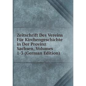 

Книга Zeitschrift Des Vereins Für Kirchengeschichte in Der Provinz Sachsen, Volumes 1-3 (German Edition)