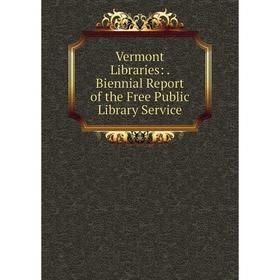 

Книга Vermont Libraries:. Biennial Report of the Free Public Library Service
