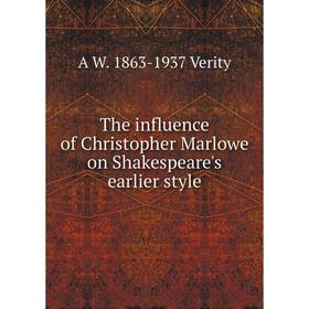 

Книга The influence of Christopher Marlowe on Shakespeare's earlier style