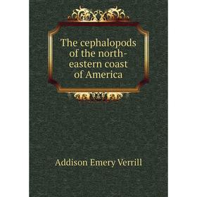 

Книга The cephalopods of the north-eastern coast of America