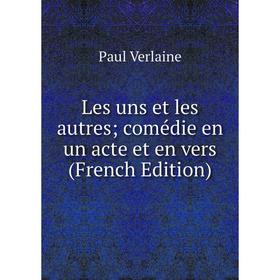 

Книга Les uns et les autres; comédie en un acte et en vers