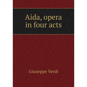 

Книга Aida, opera in four acts