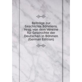 

Книга Beiträge zur Geschichte Böhmens. Hrsg. von dem Vereine für Geschichte der Deutschen in Böhmen (German Edition)