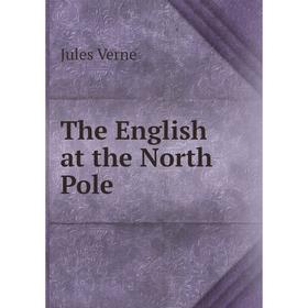 

Книга The English at the North Pole