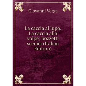 

Книга La caccia al lupo. La caccia alla volpe; bozzetti scenici