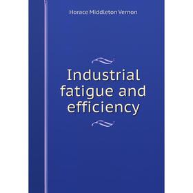 

Книга Industrial fatigue and efficiency