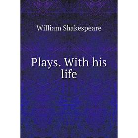 

Книга Plays. With his life