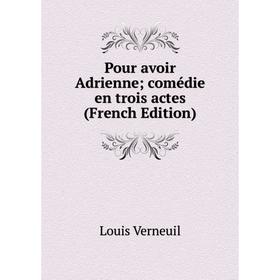 

Книга Pour avoir Adrienne; comédie en trois actes (French Edition)