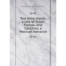 

Книга Two little maids; a tale of South Florida. And Conchita; a Mexican romance