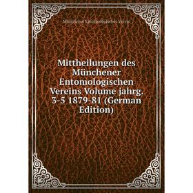 

Книга Mittheilungen des Münchener Entomologischen Vereins Volume jahrg 3-5 1879-81