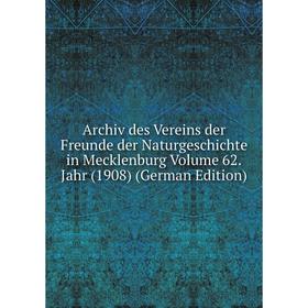 

Книга Archiv des Vereins der Freunde der Naturgeschichte in Mecklenburg Volume 62.Jahr (1908) (German Edition)