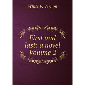 

Книга First and last: a novel Volume 2