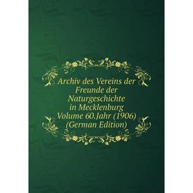 

Книга Archiv des Vereins der Freunde der Naturgeschichte in Mecklenburg Volume 60.Jahr (1906) (German Edition)