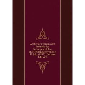 

Книга Archiv des Vereins der Freunde der Naturgeschichte in Mecklenburg Volume 51.Jahr (1897) (German Edition)