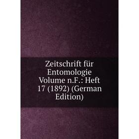 

Книга Zeitschrift für Entomologie Volume n.F.: Heft 17 (1892) (German Edition)